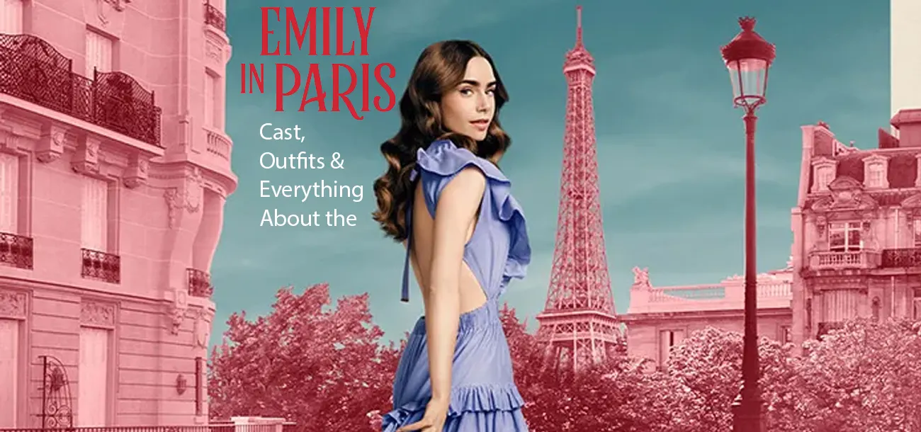 Emily in Paris – Cast, Outfits & Everything About the Show