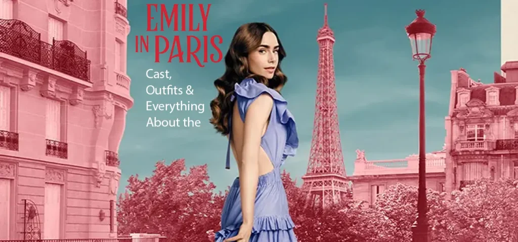 Emily in Paris – Cast, Outfits & Everything About the Show